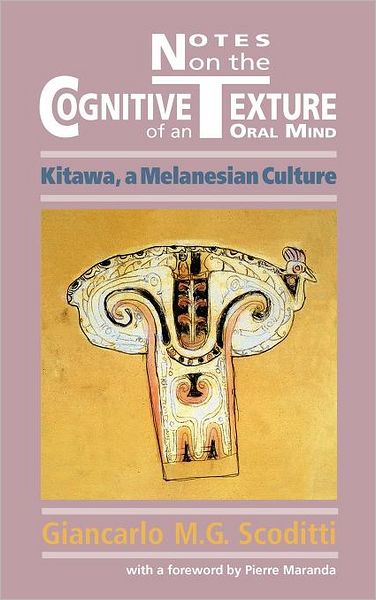 Cover for Giancarlo M. G. Scoditti · Notes on the Cognitive Texture of an Oral Mind: Kitawa, a Melanesian Culture (Hardcover Book) (2012)