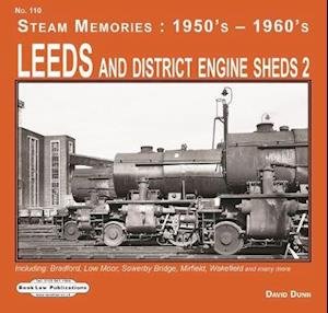 Leeds and District Engine Sheds 2: Including: Bradford, Low Moor, Sowerby Bridge, Mirfield, Wakefield & Many More - Steam Memories : 1950's-1960's - David Dunn - Bøger - Book Law Publications - 9781913049089 - 5. december 2019
