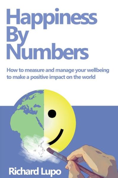 Cover for Lupo, Richard (Author) · Happiness By Numbers: How to measure and manage your wellbeing to make a positive impact on the world (Paperback Bog) (2023)