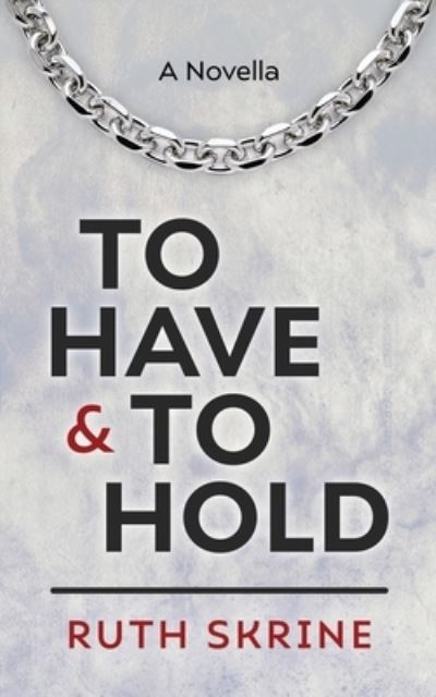 To Have and to Hold - Ruth Skrine - Books - UK Book Publishing - 9781916572089 - May 17, 2023