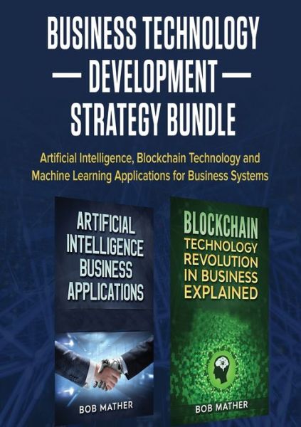 Business Technology Development Strategy Bundle - Bob Mather - Livros - Bob Mather - 9781922300089 - 16 de julho de 2019
