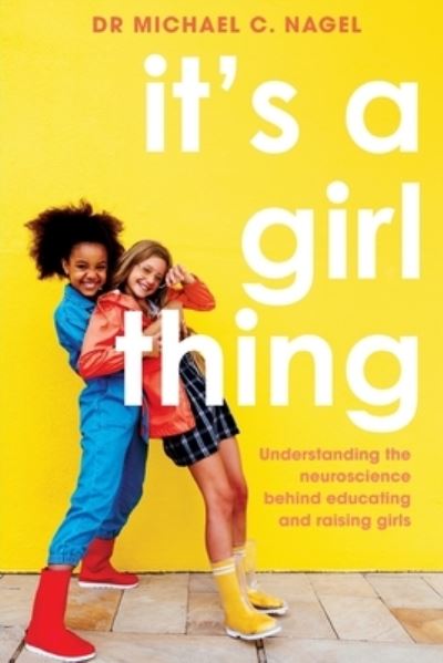 Cover for Michael C. Nagel · It's a Girl Thing: Understanding the Neuroscience Behind Educating and Raising Girls (Taschenbuch) (2021)