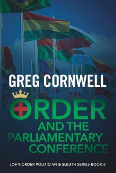 Cover for Greg Cornwell · Order and the Parliamentary Conference: John Order Politician &amp; Sleuth Series Book 6 - John Order Politician &amp; Sleuth (Paperback Book) (2018)