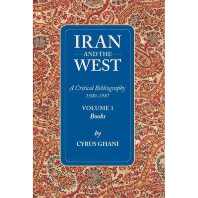 Cover for Cyrus Ghani · Iran &amp; the West -- A Critical Bibliography 1500-1987: Volume 1- Books (Taschenbuch) (2006)