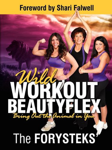 Cover for The Forysteks' · Wild Workout Beautyflex: Bring out the Animal in You (Paperback Book) (2011)