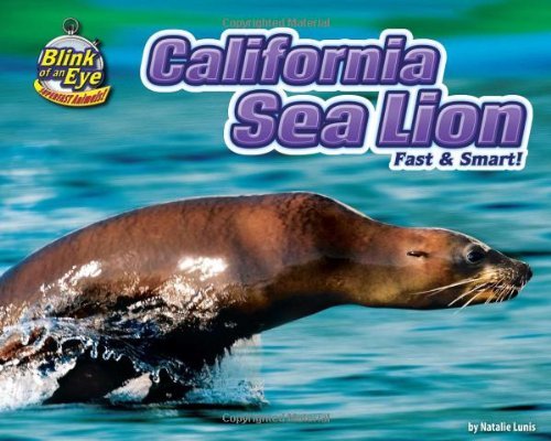 Cover for Natalie Lunis · California Sea Lion: Fast &amp; Smart! (Blink of an Eye: Superfast Animals) (Inbunden Bok) (2010)