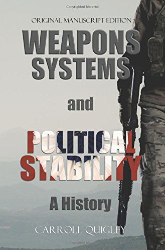 Cover for Carroll Quigley · Weapons Systems and Political Stability: A History (Inbunden Bok) [Reprint edition] (2013)