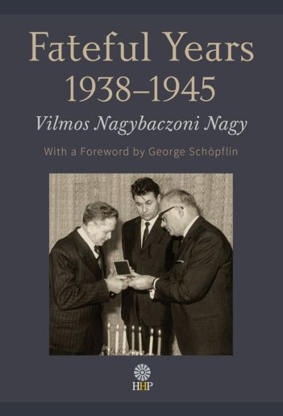 Cover for Vilmos Nagybaczoni Nagy · The Fateful Years 1938-1945 (Hardcover Book) (2021)