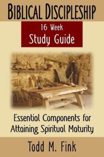 Cover for Dr Fink · Biblical Discipleship Study Guide: Essential Components for Attaining Spiritual Maturity (Paperback Book) (2016)