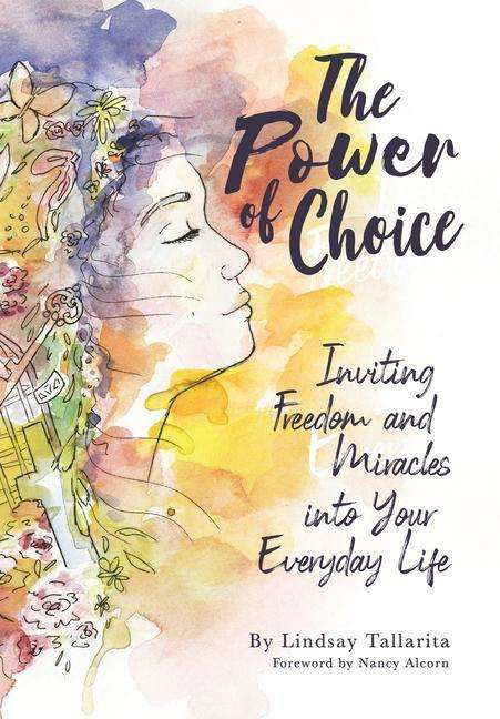 Cover for Tallarita Lindsay M Tallarita · The Power of Choice: Inviting Freedom and Miracles into Your Everyday Life (Hardcover Book) (2019)