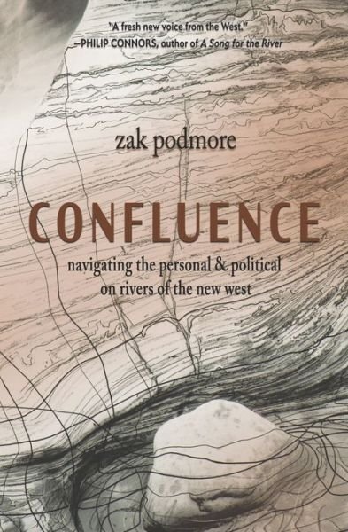 Cover for Zak Podmore · Confluence Navigating Personal and Political Ecologies on Western Rivers (Bok) (2019)