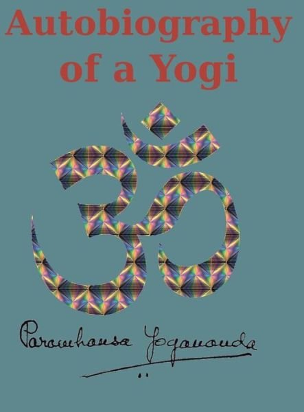 Cover for Paramahansa Yogananda · Autobiography of a Yogi: Reprint of the original (1946) Edition (Gebundenes Buch) (2019)