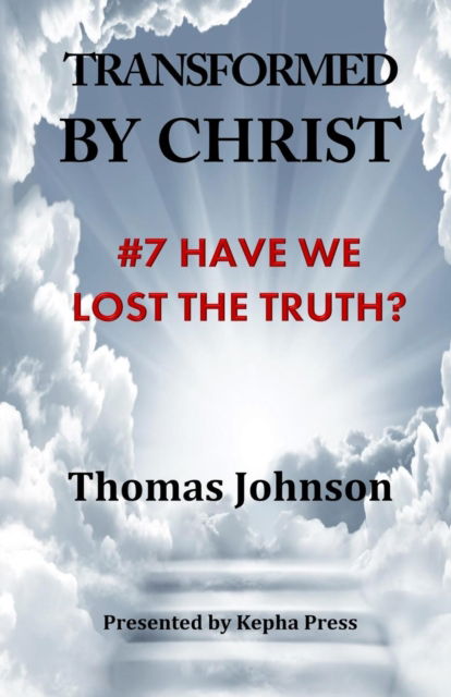 Cover for Thomas Johnson · Transformed by Christ #7: Have we lost the Truth? - Transformed by Christ (Paperback Book) (2019)