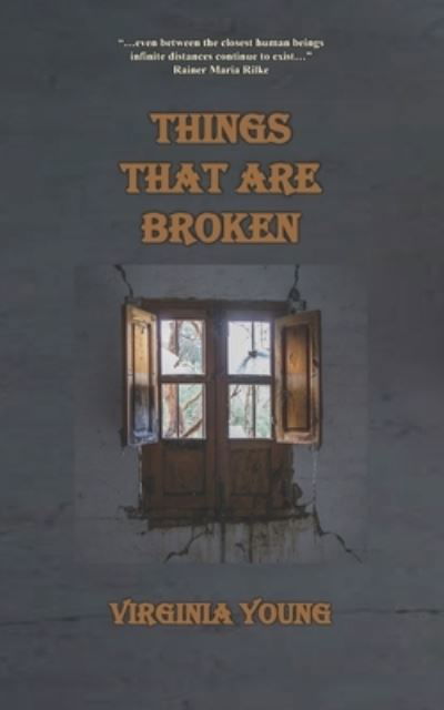 Things That Are Broken - Virginia Young - Books - Riverhaven Books - 9781951854089 - June 9, 2020