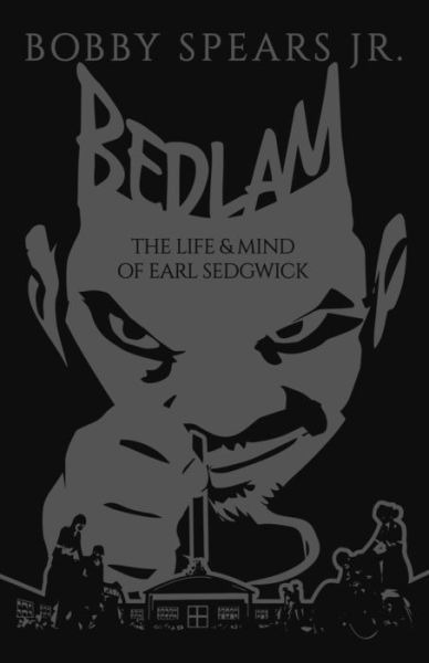 Cover for Bobby Spears · Bedlam: The Life &amp; Mind of Earl Sedgwick (Hardcover Book) (2022)