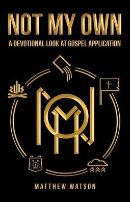 Cover for Matthew Watson · Not My Own: A Devotional Look at Gospel Application (Pocketbok) (2020)