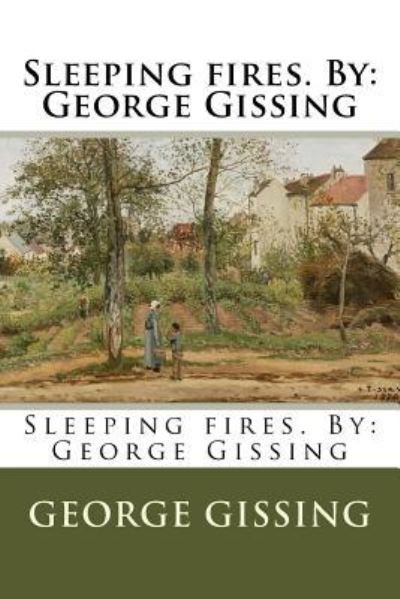 Sleeping fires. By - George Gissing - Books - Createspace Independent Publishing Platf - 9781975966089 - September 1, 2017