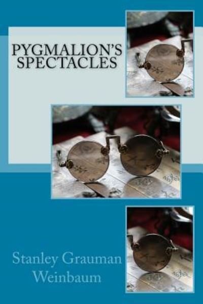 Cover for Stanley G Weinbaum · Pygmalion's Spectacles (Paperback Book) (2017)