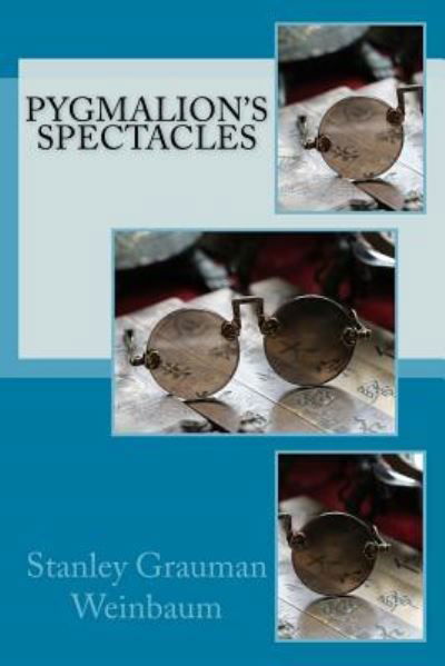 Cover for Stanley G Weinbaum · Pygmalion's Spectacles (Paperback Book) (2017)