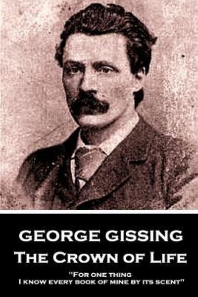 George Gissing - The Crown of Life - George Gissing - Boeken - Createspace Independent Publishing Platf - 9781984256089 - 29 januari 2018