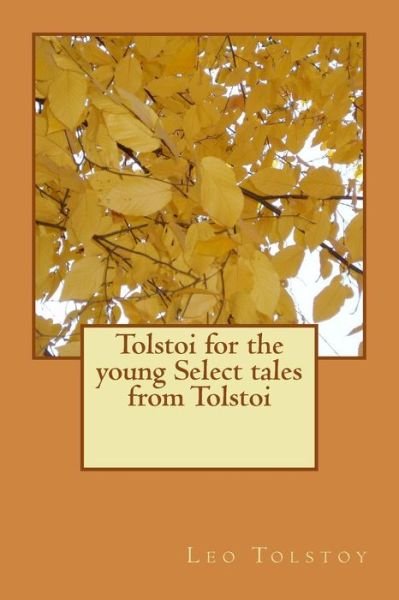 Cover for 1828-1910 Count Leo Nikolayevich Tolstoy · Tolstoi for the Young Select Tales from Tolstoi (Paperback Bog) (2018)