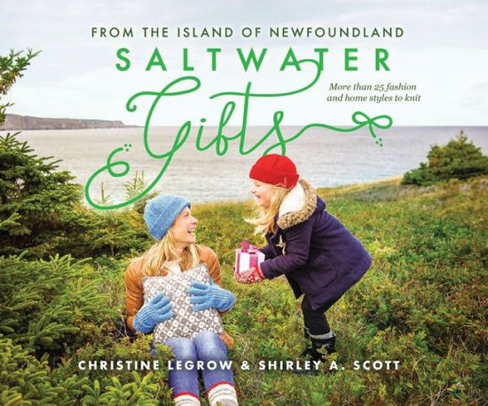 Cover for Christine LeGrow · Saltwater Gifts from the Island of Newfoundland: More Than 25 Fashion and Home Styles to Knit (Paperback Book) (2020)