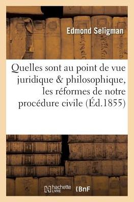 Cover for Edmond Seligman · Quelles Sont, Au Point de Vue Juridique &amp; Philosophique, Les Reformes de Notre Procedure Civile (Paperback Book) (2016)