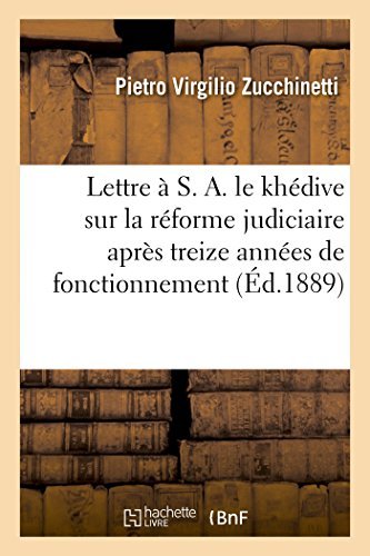 Cover for Zucchinetti-p · Lettre À S. A. Le Khédive Sur La Réforme Judiciaire Après Treize Années De Fonctionnement (Taschenbuch) [French edition] (2014)