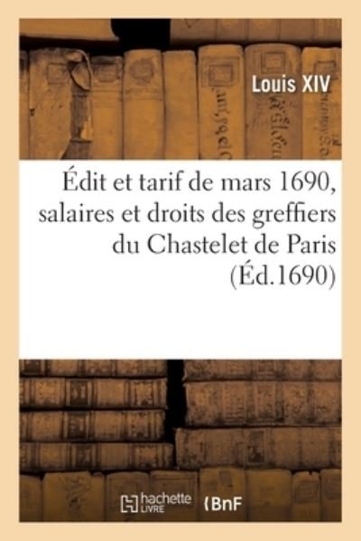 Cover for Louis Xiv · Edit Et Tarif Arreste Au Conseil Royal Des Finances de Mars 1690, Servans de Reglement (Paperback Bog) (2019)