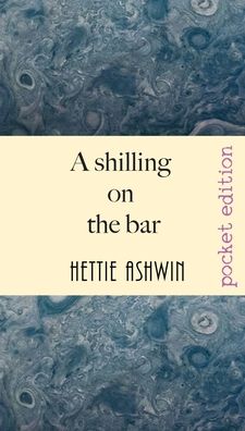 Cover for Hettie Ashwin · A Shilling on the Bar (Paperback Book) (2020)