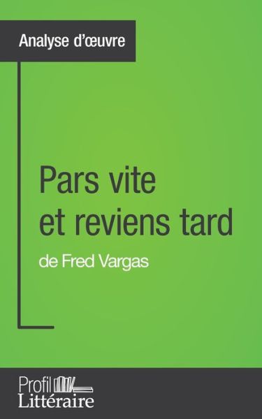 Cover for Clementine V Baron · Pars vite et reviens tard de Fred Vargas (Analyse approfondie): Approfondissez votre lecture des romans classiques et modernes avec Profil-Litteraire.fr (Paperback Book) (2016)