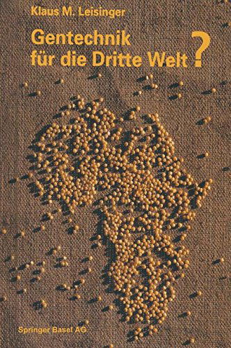 Cover for Leisinger · Gentechnik Fur Die Dritte Welt?: Hunger, Krankheit Und Umweltkrise -- Eine Moderne Technologie Auf Dem Prufstand Entwicklungspolitischer Tatsachen (Paperback Bog) [Softcover Reprint of the Original 1st 1991 edition] (2014)