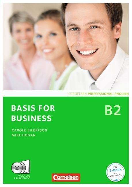 Mike Hogan Carole Eilertson · Basis for business: Kursbuch mit CD und Phrasebook (Bog) (2012)