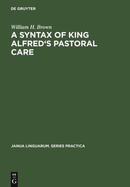 Cover for William H. Brown · A Syntax of King Alfred's Pastoral Care (Janua Linguarum. Series Practica) (Hardcover bog) (1970)