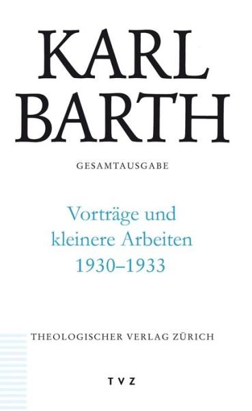 Cover for Karl Barth · Karl Barth Gesamtausgabe: Vortrage Und Kleinere Arbeiten 1930-1933 (Gebundenes Buch) [German edition] (2013)