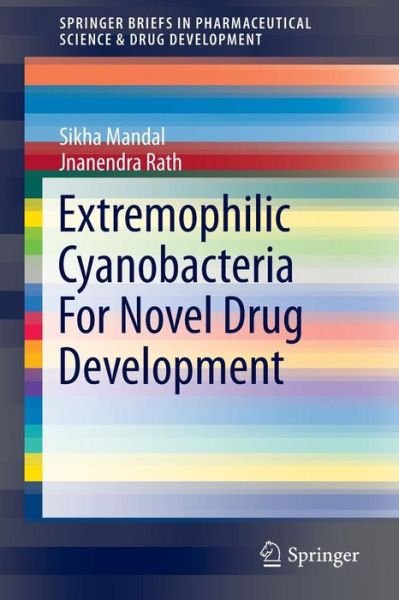 Cover for Sikha Mandal · Extremophilic Cyanobacteria For Novel Drug Development - SpringerBriefs in Pharmaceutical Science &amp; Drug Development (Paperback Bog) [2015 edition] (2014)