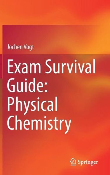 Cover for Jochen Vogt · Exam Survival Guide: Physical Chemistry (Hardcover Book) [1st ed. 2017 edition] (2017)