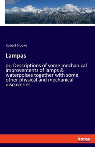 Cover for Robert Hooke · Lampas: or, Descriptions of some mechanical improvements of lamps &amp; waterpoises together with some other physical and mechanical discoveries (Paperback Book) (2020)