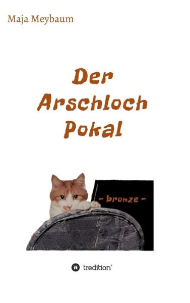 Cover for Maja Meybaum · Der Arschloch Pokal (Hardcover Book) (2021)