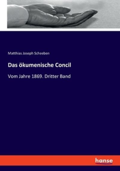 Cover for Matthias Joseph Scheeben · Das ökumenische Concil (Paperback Book) (2021)