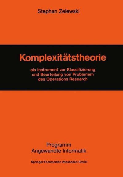 Cover for Stephan Zelewski · Komplexitatstheorie: ALS Instrument Zur Klassifizierung Und Beurteilung Von Problemen Des Operations Research - Programm Angewandte Informatik (Taschenbuch) [1989 edition] (1989)