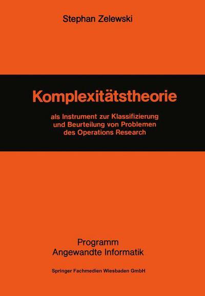 Komplexitatstheorie: ALS Instrument Zur Klassifizierung Und Beurteilung Von Problemen Des Operations Research - Programm Angewandte Informatik - Stephan Zelewski - Books - Springer Fachmedien Wiesbaden - 9783528036089 - 1989