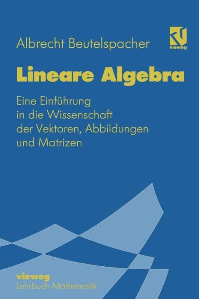 Cover for Albrecht Beutelspacher · Lineare Algebra: Eine Einfuhrung in Die Wissenschaft Der Vektoren, Abbildungen Und Matrizen - Mathematik Fur Studienanfanger (Paperback Book) [1994 edition] (1994)