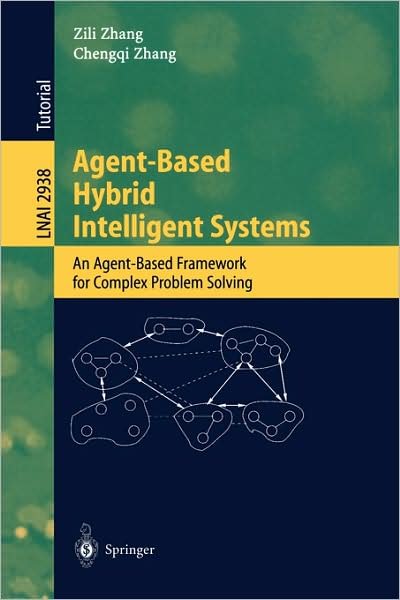 Cover for Zili Zhang · Agent-based Hybrid Intelligent Systems: an Agent-based Framework for Complex Problem Solving - Lecture Notes in Computer Science (Taschenbuch) (2004)