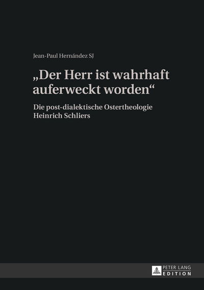 Cover for Hernandez SJ Jean Paul P Hernandez SJ · Ã‚Â«Der Herr ist wahrhaft auferweckt wordenÃ‚Â»: Die post-dialektische Ostertheologie Heinrich Schliers (Hardcover Book) [German edition] (2013)