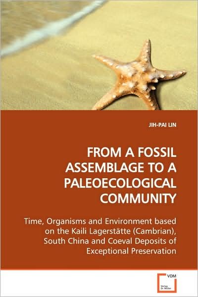 Cover for Jih-pai Lin · From a Fossil Assemblage to a Paleoecological Community: Time, Organisms and Environment Based on the Kaili Lagerstätte (Cambrian), South China and Coeval Deposits of Exceptional Preservation (Paperback Bog) (2008)