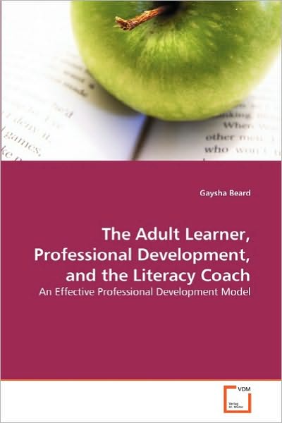 Cover for Gaysha Beard · The Adult Learner, Professional Development, and the Literacy Coach: an Effective Professional Development Model (Paperback Book) (2010)