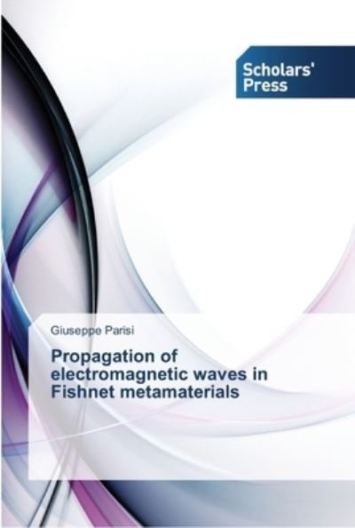 Cover for Giuseppe Parisi · Propagation of electromagnetic waves in Fishnet metamaterials (Paperback Book) (2012)