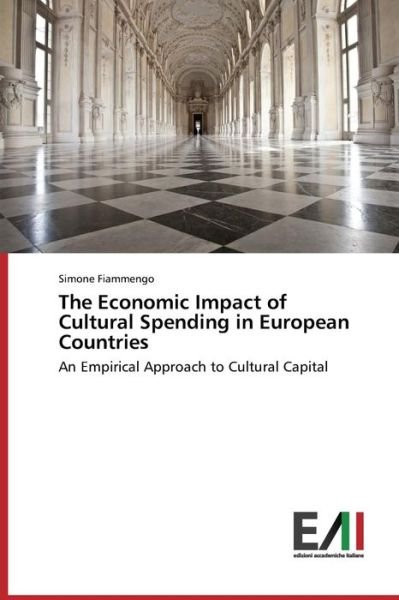 Cover for Fiammengo Simone · The Economic Impact of Cultural Spending in European Countries (Taschenbuch) (2014)