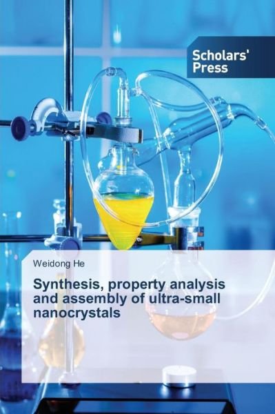 Synthesis, Property Analysis and Assembly of Ultra-small Nanocrystals - He Weidong - Bøker - Scholars' Press - 9783639664089 - 21. august 2014